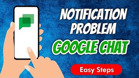 How To Fix Notification Not Show In Google Chat