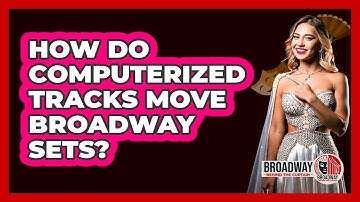 How Do Computerized Tracks Move Broadway Sets?