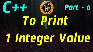 To Print 1 Integer Value || CPP Program in Telugu || CPP || By K. Ramesh