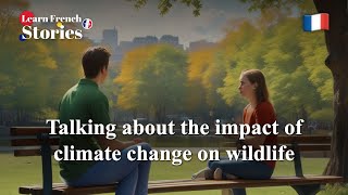 Learn 🇫🇷 French with a story : Talking about the impact of climate change on wildlife