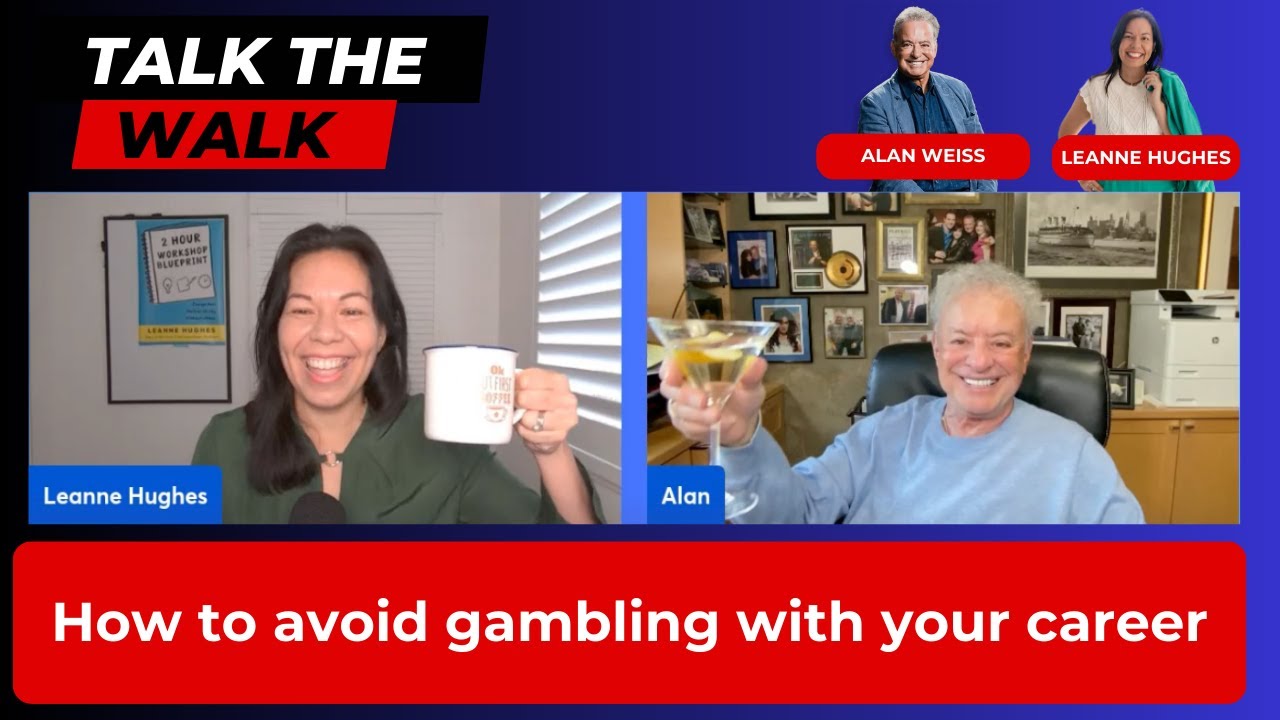 How to avoid gambling with your career with Alan Weiss and Leanne Hughes (Talk the Walk #11)