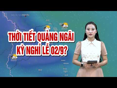 Thời tiết Quảng Ngãi kỳ nghỉ lễ 2/9? | BẢN TIN THỜI TIẾT | QNgTV