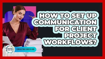 How To Set Up Communication For Client Project Workflows?
