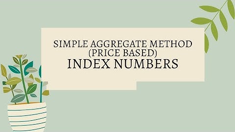 INDEX NUMBERS : PRICE BASED SIMPLE AGGREGATE METHOD ( WHEN ONLY PRICES ARE GIVEN )