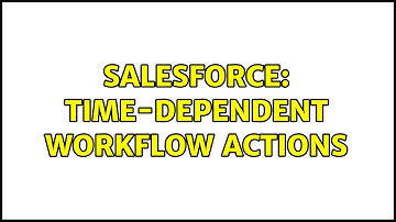 Salesforce: Time-Dependent Workflow Actions