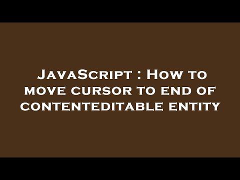 JavaScript : How to move cursor to end of contenteditable entity