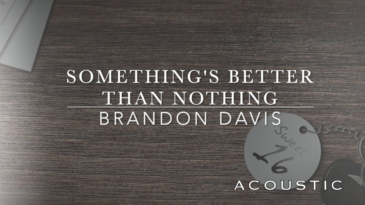 Watch Brandon Davis - Something's Better Than Nothing (Acoustic) on YouTube