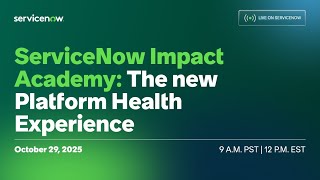 ServiceNow Impact Academy: The new Platform Health Experience