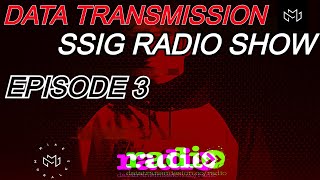 Data Transmission SSIG Radio Show - Episode 3
