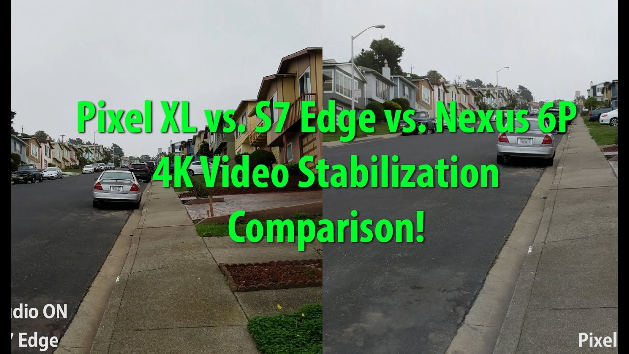 Pixel XL vs S7 Edge vs Nexus 6P 4K Camera Video Stabilization Comparison!