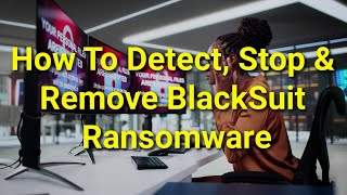 TWIM Ep217 Pt2: How To Automatically Stop & Remove Blacksuit #Ransomware Preventing File Encryption