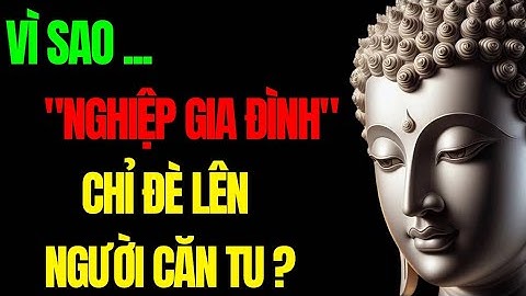 Vì Sao Nghiệp Gia Đình Chỉ Đè Lên Người Căn Tu? – Tu Tâm Tĩnh Lặng