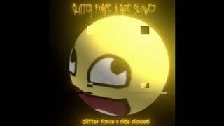 Glitter force x ride (slowed)