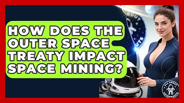 How Does The Outer Space Treaty Impact Space Mining? - All About Astronauts