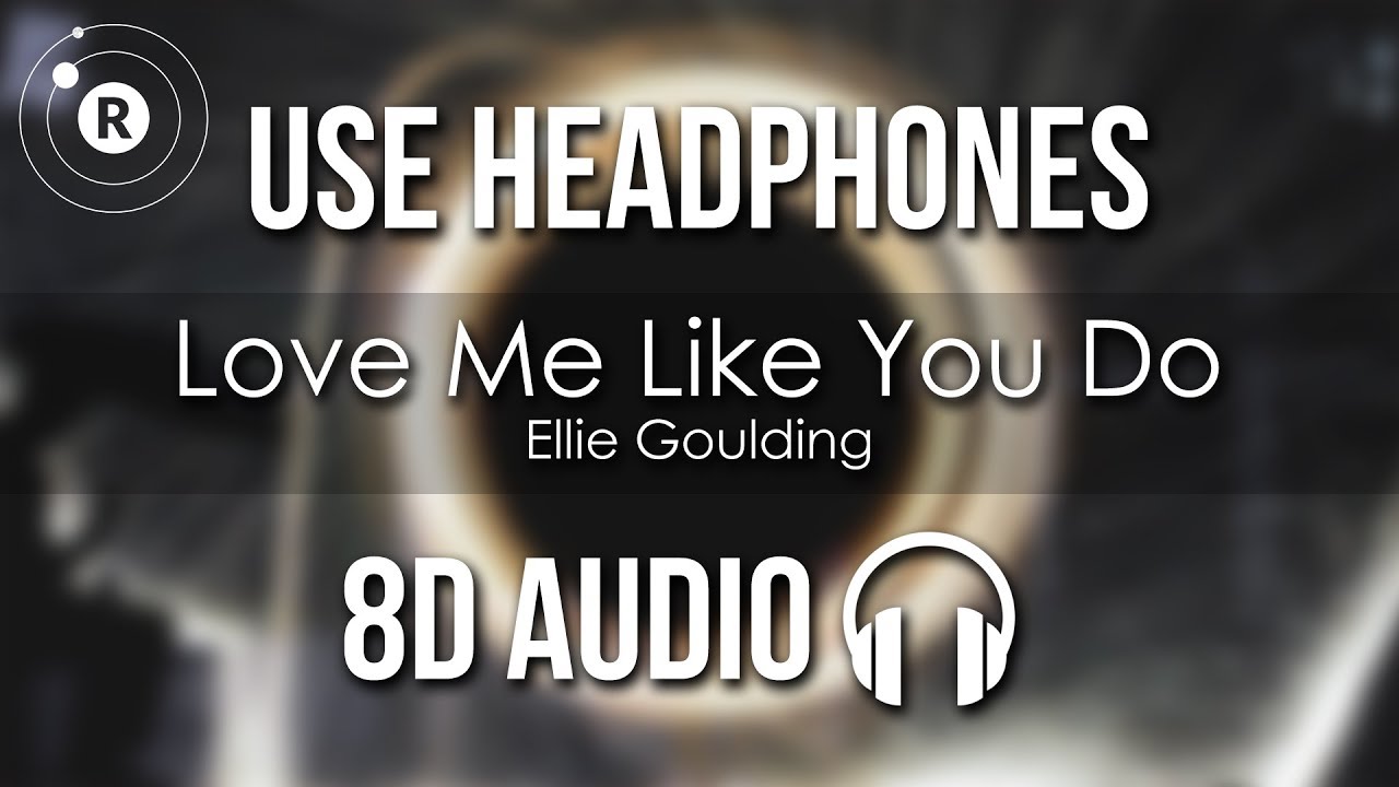 Ellie Goulding Love Me Like You Do 8d Audio
