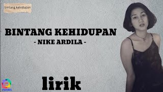 BINTANG KEHIDUPAN - NIKE ARDILLA - [ LIRIK LAGU ] malam malam aku sendiri, tanpa cintamu lagi