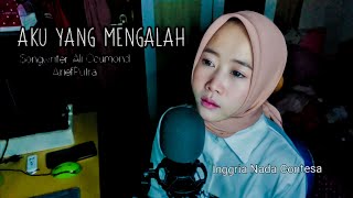 Aku Yang Mengalah - Arief Putra | Cover by Inggria Nada