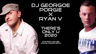 DJ Georgie Porgie x Ryan V - There's Only U 2020 (Church House Vocal Radio Edit)