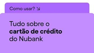 Como funciona o cartão de crédito do Nubank | Nu Apresenta