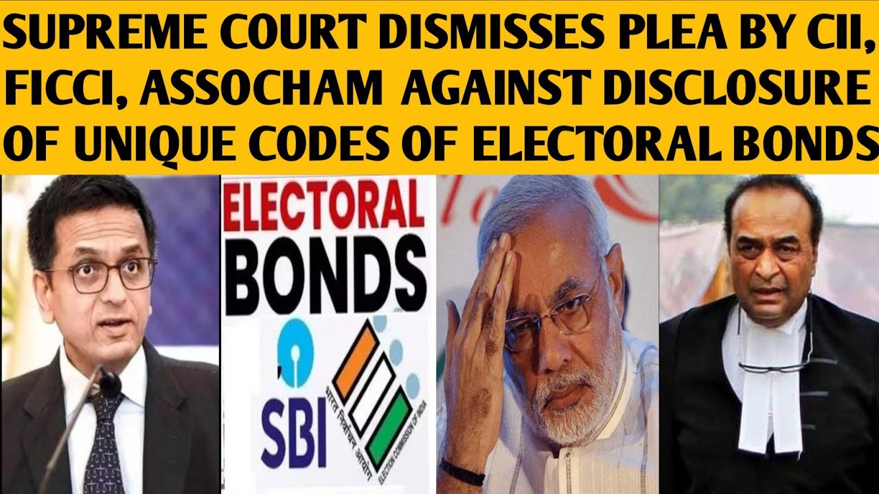 SC dismisses plea by CII, FICCI, ASSOCHAM against disclosure of unique codes of electoral bonds