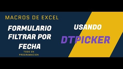 Curso de Macros. Capitulo 12. Formulario para filtrar por fecha