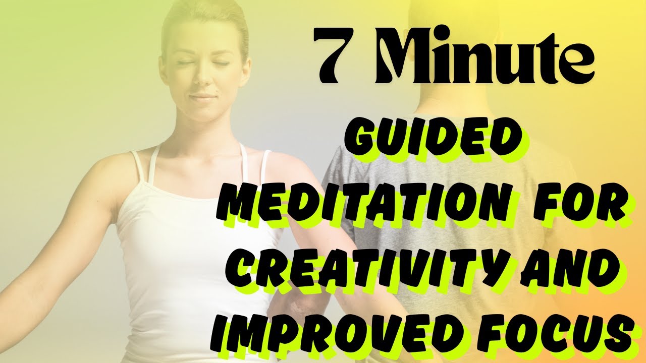 7 Minute Guided Meditation for Creativity and Improved Focus | Unlock ...