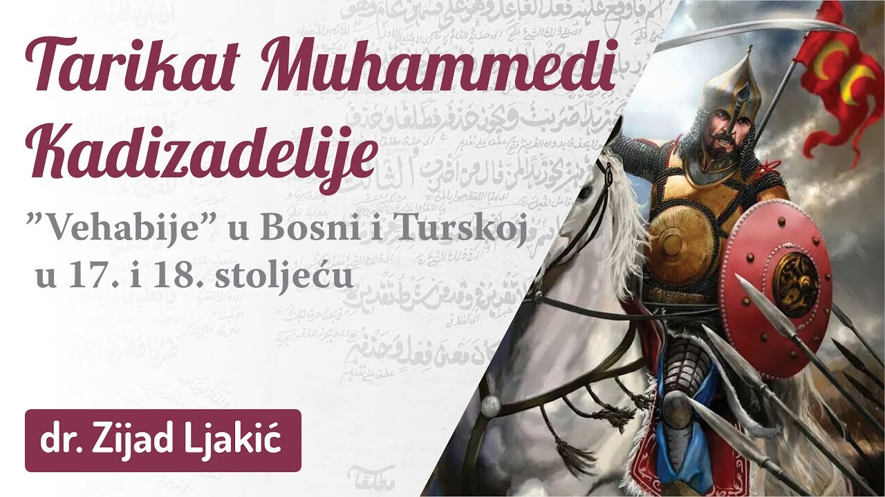 Tarikat Muhamedi Kadizadelije (”Vehabije” u Bosni i Turskoj u 17. i 18. stoljeću) - dr. Zijad Ljakić