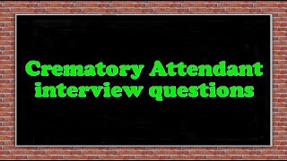 Crematory Attendant interview questions