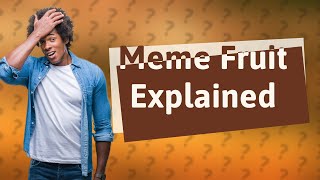 What is the meme fruit?