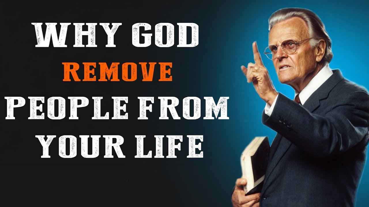When God Remove People From Your Life - Let Them Go | Billy Graham