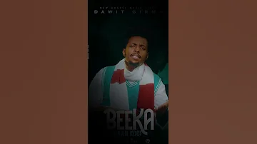 Beeka Garaan Koo Dawit Girma New Song Dawitgirmafufa 