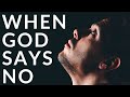 WHEN GOD SAYS NO | Trust God Knows What He Is Doing - Inspirational &amp; Motivational Video