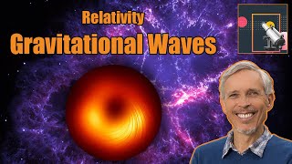 Gravitational Waves | History and Philosophy of Astronomy 8.06