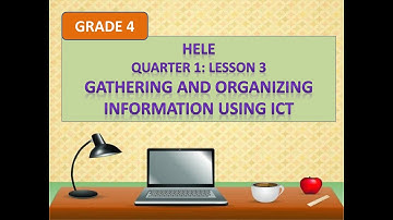 HELE- GRADE 4: QUARTER 1- Lesson 3 Gathering And Organizing Information Using ICT