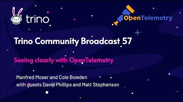 Trino Community Broadcast 57: OpenTelemetry