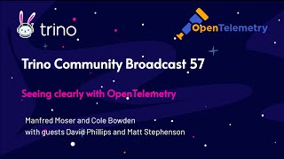 Trino Community Broadcast 57: OpenTelemetry