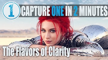 Capture One In 2 Minutes - The Flavors of Clarity & Where I Use Them