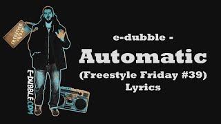 e-dubble - Automatic (Freestyle Friday #39) (Lyrics)