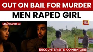 Coimbatore Horror: Killers Out On Bail Gang-Rape Student, Shot In Police Encounter | India Today