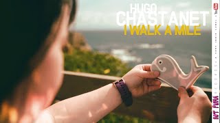 Hugo Chastanet - I Walk A Mile