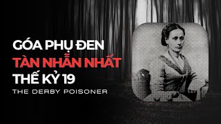 Hồ Sơ Đen #2: The Derby Poisoner - Góa Phụ Đen Tàn Nhẫn Nhất Thế Kỷ 19
