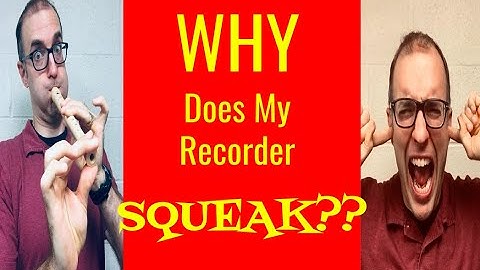 How to Fix Recorder Squeaks