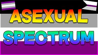 The Asexual Spectrum Explained!