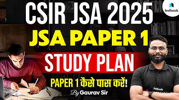 CSIR Recruitment 2025 | CSIR JSA Paper 1 Exam Strategy | CSIR JSA Study Plan | Testbook