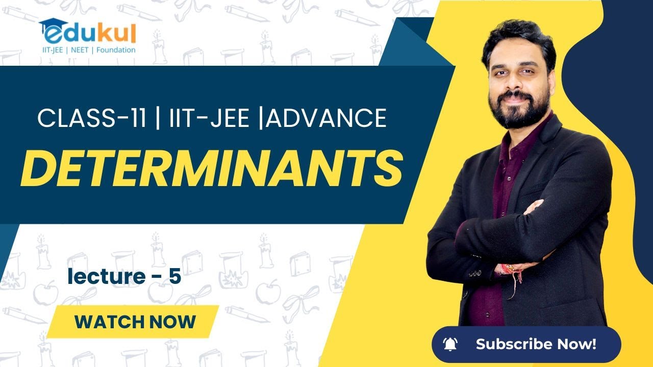 CLASS 11 | DETERMINANTS | MATHS | LECTURE - 5 | IIT -JEE | ADVANCE BY PATHIK ROY SIR