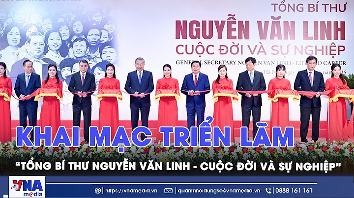 Khai mạc Triển lãm “Tổng Bí thư Nguyễn Văn Linh - Cuộc đời và sự nghiệp” - VNA