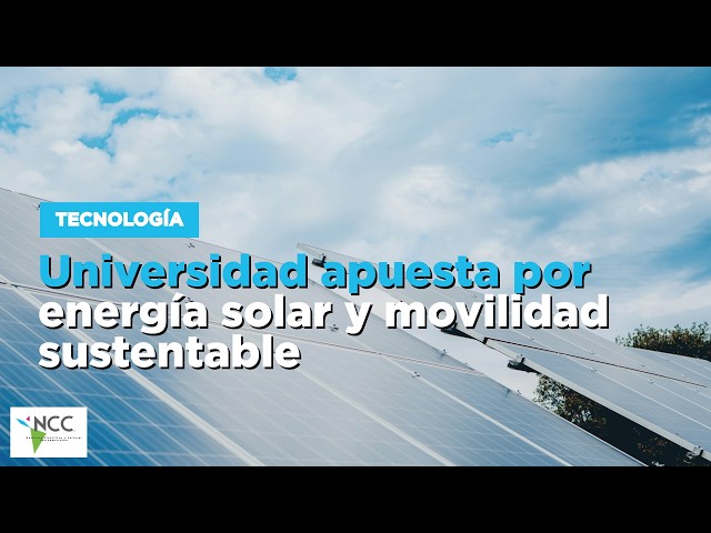 Universidad apuesta por energía solar y movilidad sustentable