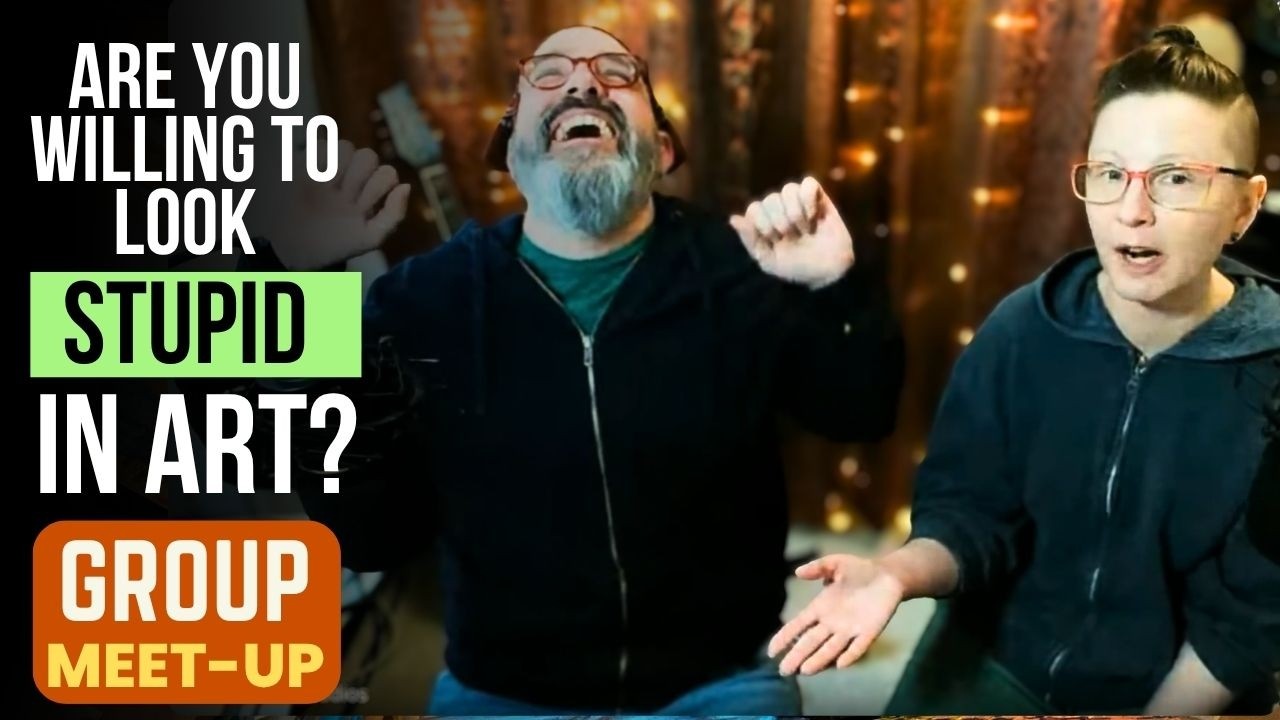 Looking Stupid As A Creative - Artist Group Talk