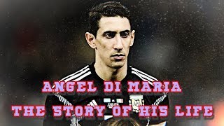 ANGEL DI MARIA - THE STORY OF HIS LIFE ⚽