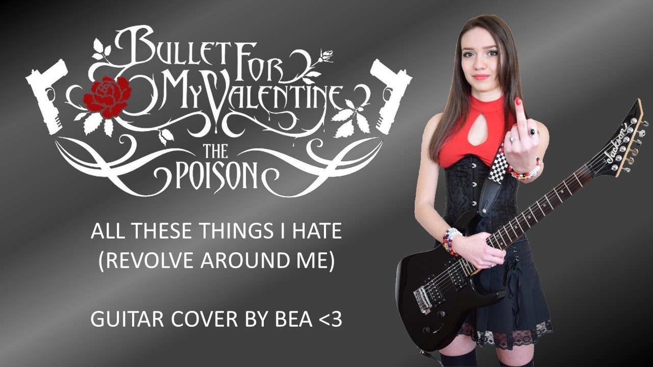 All These Things I Hate (Revolve Around Me) Bullet For My Valentine
